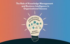 The Role of Knowledge Management and Business Intelligence in ...