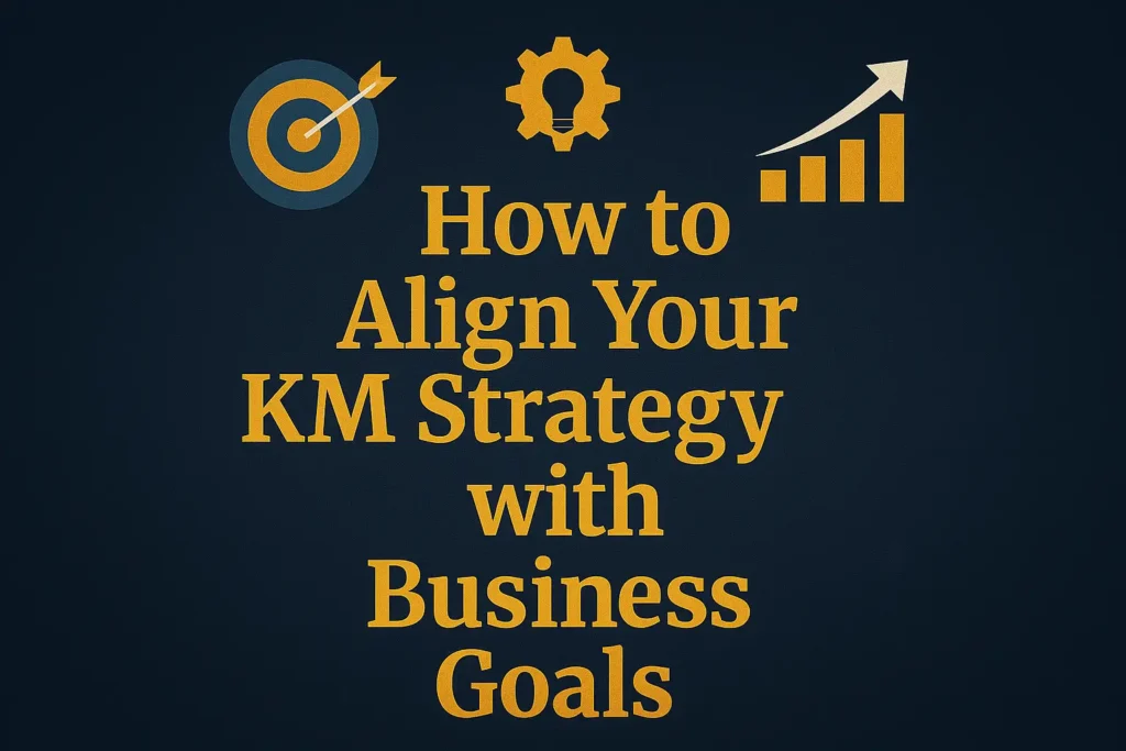 How to Align Your KM Strategy with Business Goals