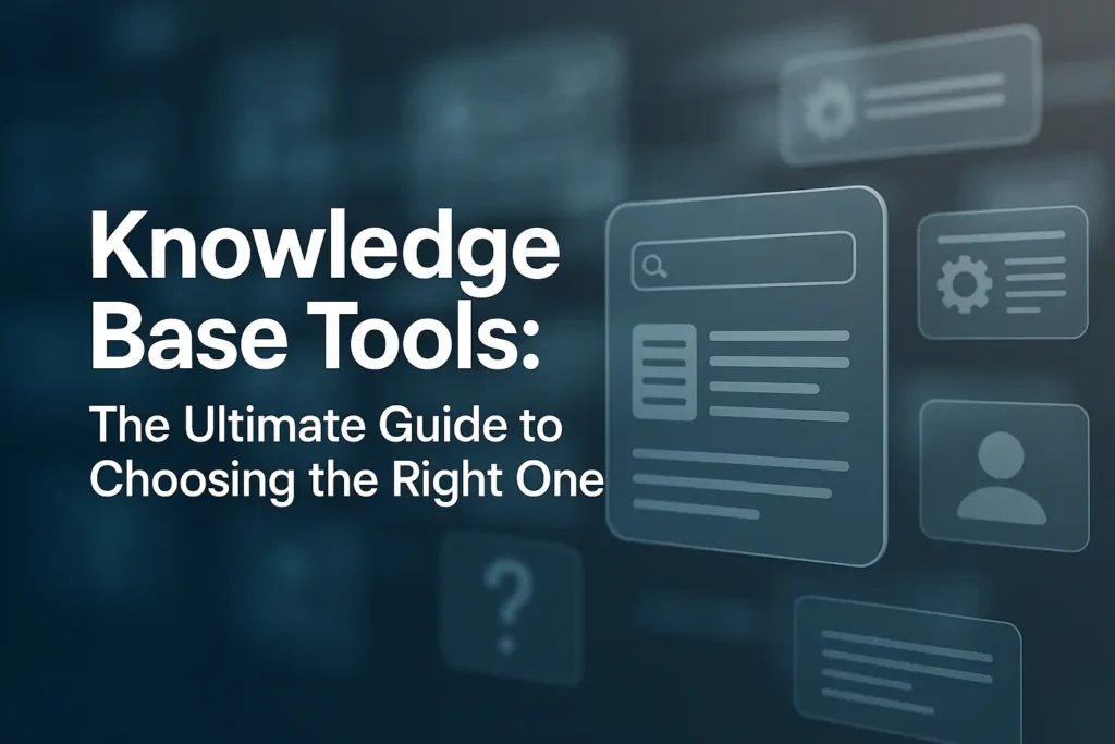Knowledge Base Tools: The Ultimate Guide to Choosing the Right One