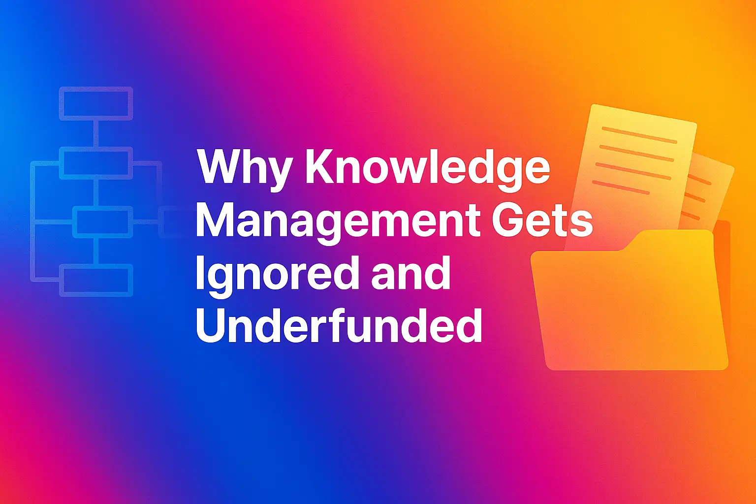 Why Knowledge Management Gets Ignored and Underfunded