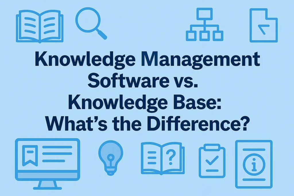 Knowledge Management Software vs. Knowledge Base: What’s the Difference?