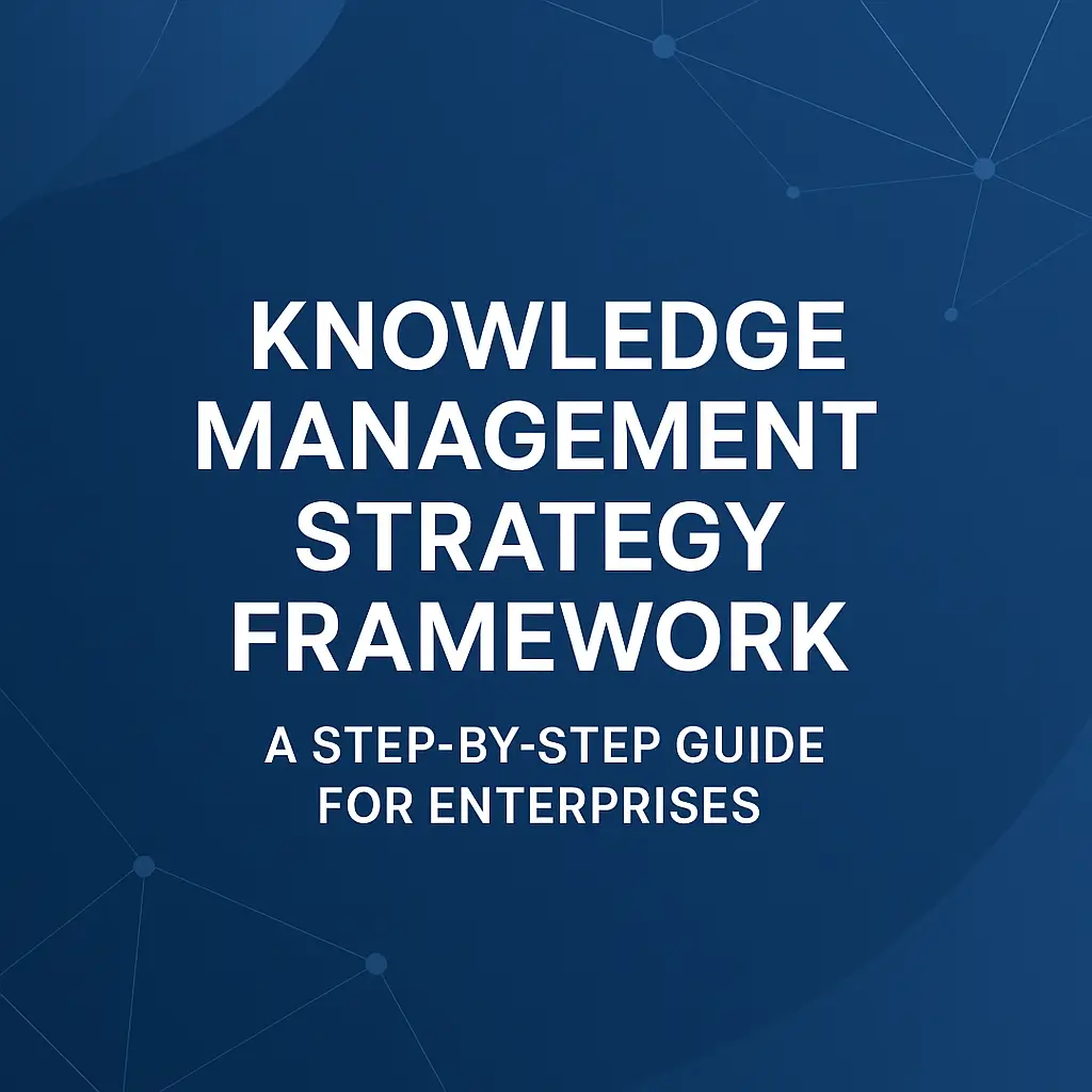 Knowledge Management Strategy Framework: A Step-by-Step Guide for Enterprises