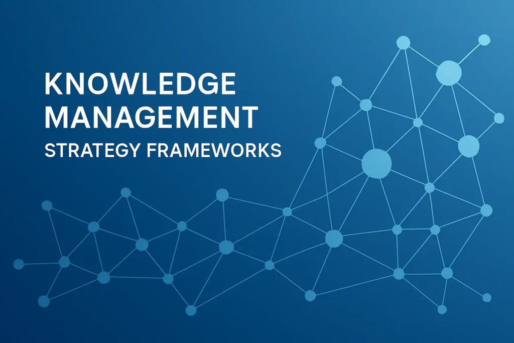 Top 5 Knowledge Management Strategy Framework Models Every Organization Should Know".