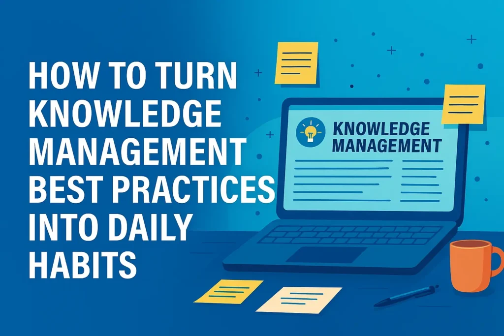 How to Turn Knowledge Management Best Practices into Daily Habits