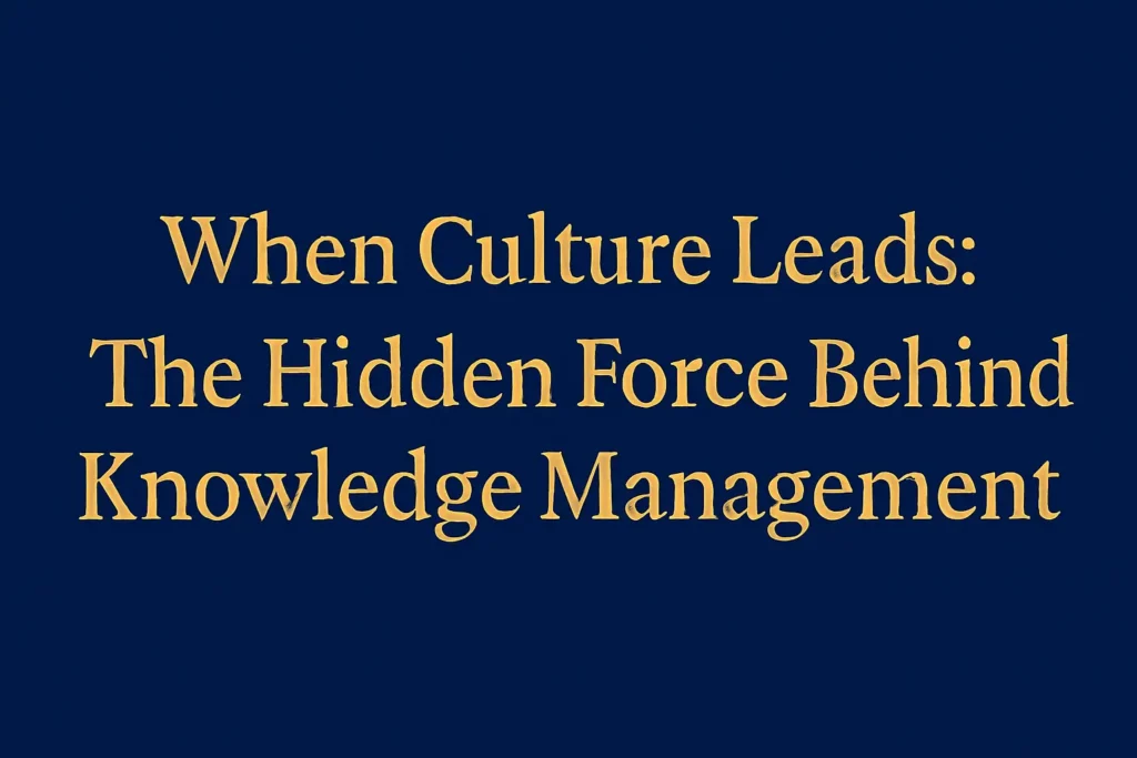 When Culture Leads: The Hidden Force Behind Knowledge Management - knowledge culture