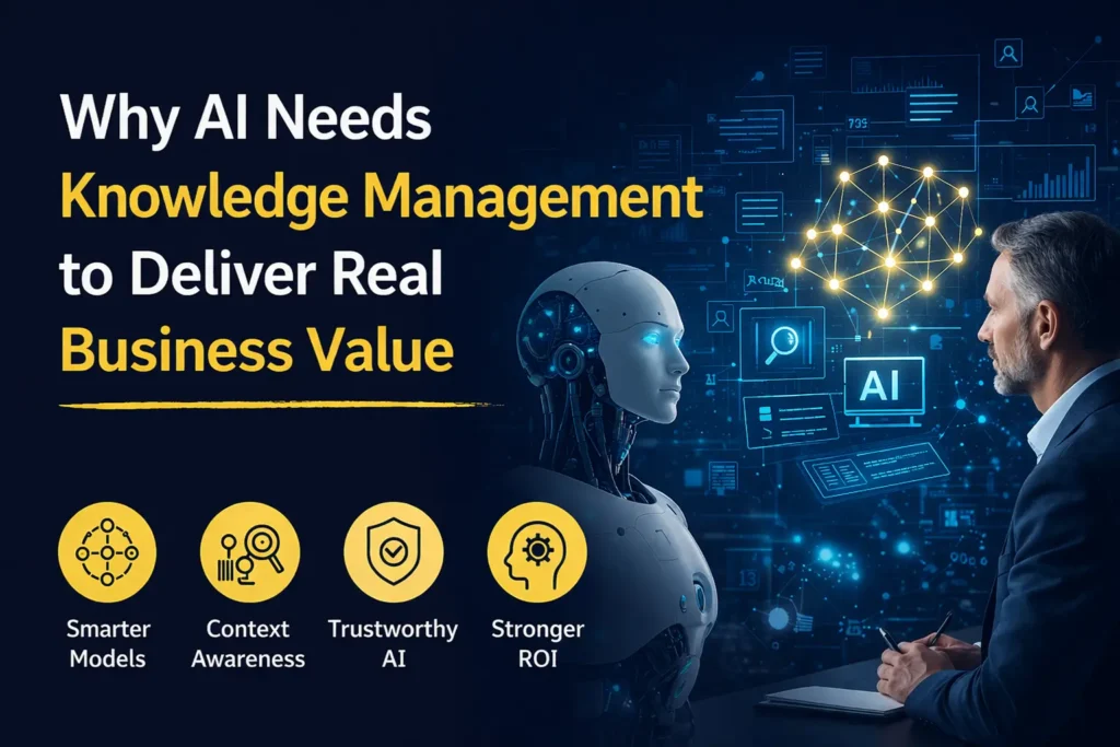 Why AI Needs Knowledge Management to Deliver Real Business Value 1 Why AI Needs Knowledge Management to Deliver Real Business Value