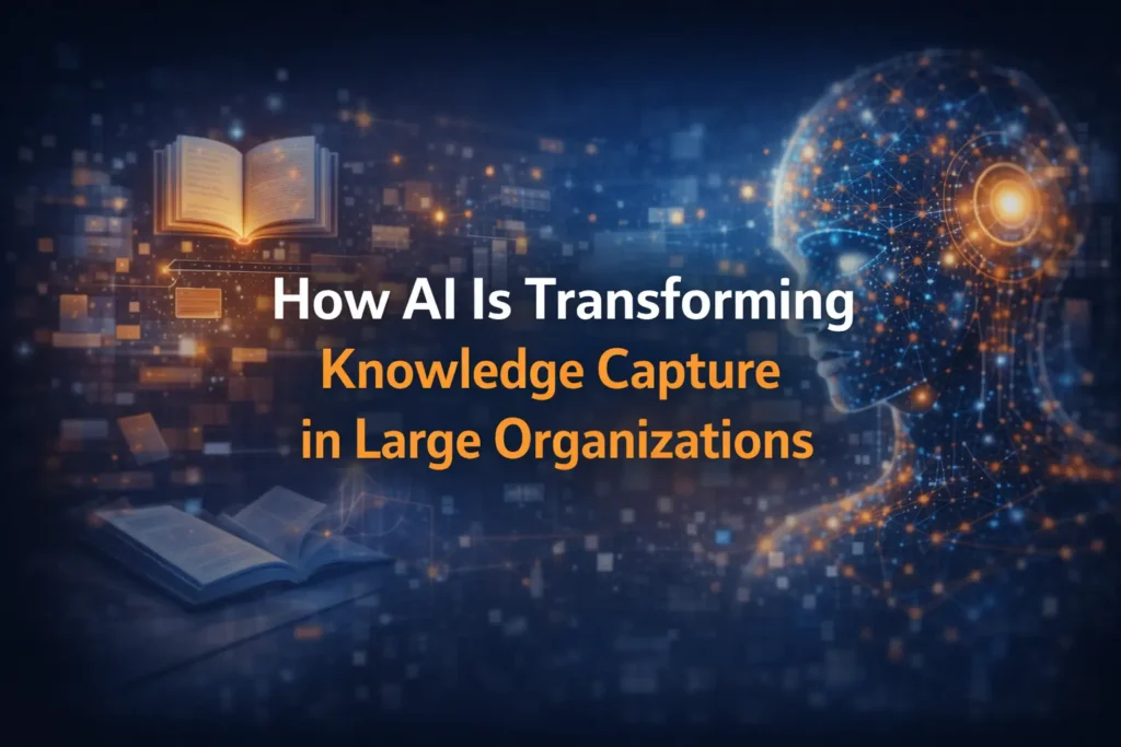 How AI Is Transforming Knowledge Capture in Large Organizations