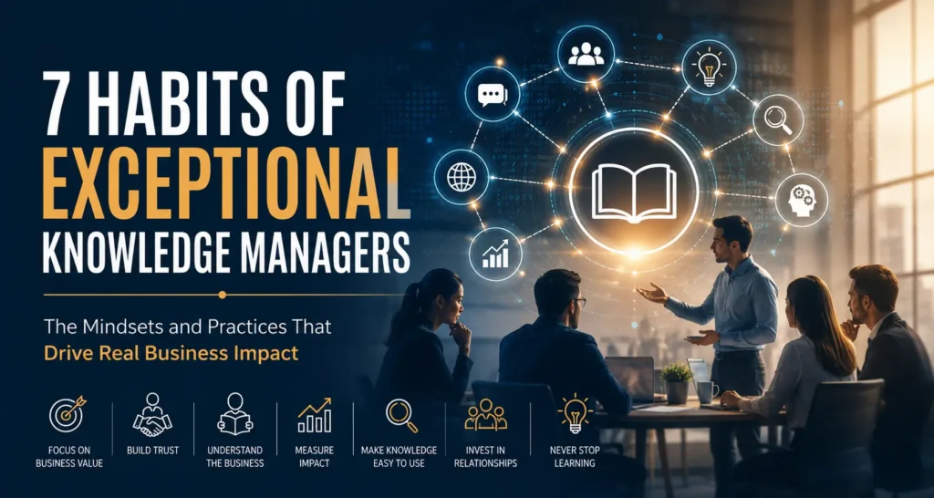 What Exceptional Knowledge Managers Do Differently 1 7 habits of exceptional knowledge managers