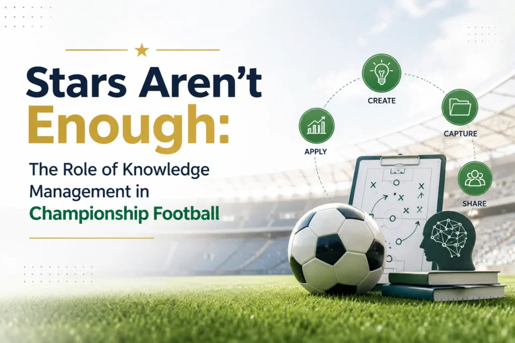 Stars Aren't Enough: The Role of Knowledge Management in Championship Football 1 Knowledge Management in Football